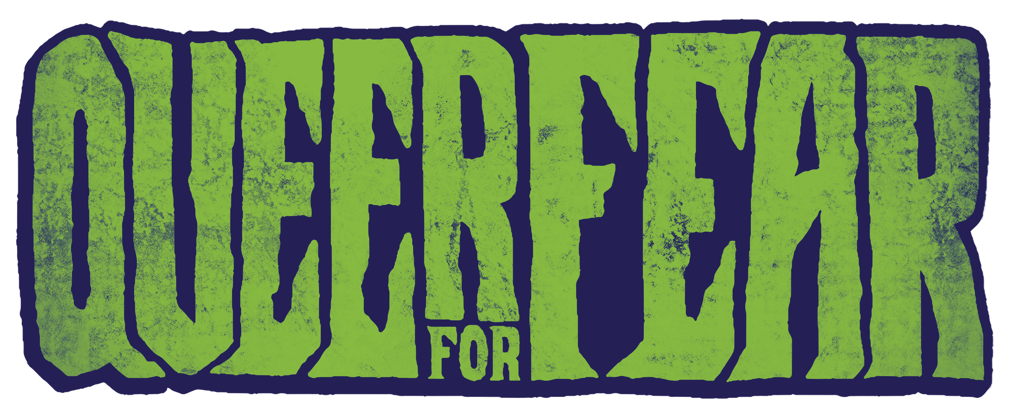 The text "QUEER FOR FEAR" in distressed, chunky horror-style lettering colored in bright green with dark purple outlines and rough, grungy textures.